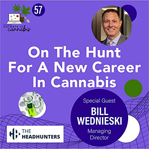 On The Hunt For A New Career In Cannabis with Bill Wednieski of The Headhunters, LLC