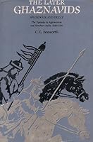 The Later Ghaznavids: Splendour and Decay : The Dynasty in Afghanistan and Northern India, 1040-1186 (Persian Studies Series, No. 7) 0852243154 Book Cover