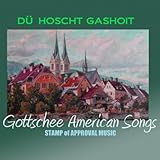  Gottschee American Songs: Dü Hoscht Gashoit