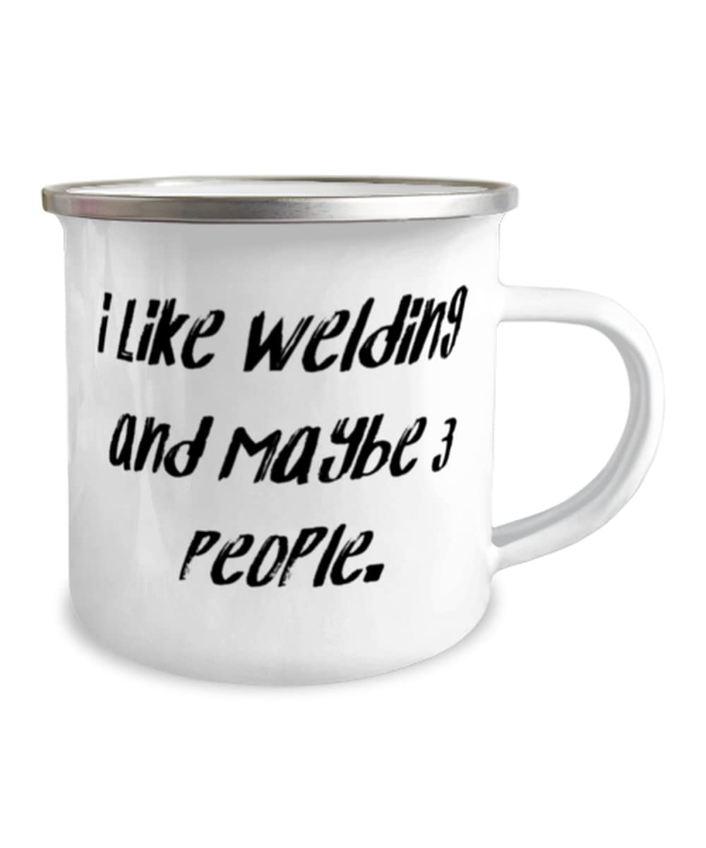 Reusable Welding, I Like Welding and Maybe 3 People., Welding 12oz Camper Mug From