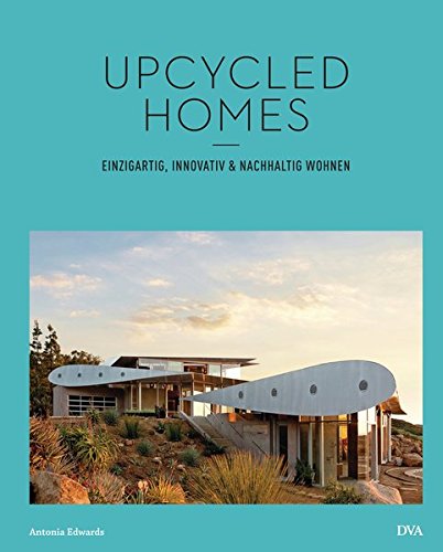 Upcycled Homes: Einzigartig, innovativ & nachhaltig wohnen Upcycled Homes: Einzigartig, innovativ & nachhaltig wohnen