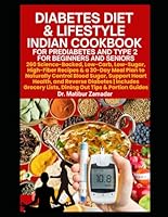 Diabetes Diet & Lifestyle Indian Cookbook for Prediabetes and Type 2 for Beginners and Seniors: 260 Science-Backed, Low-Carb, Low-Sugar, High-Fiber Recipes & a 30-Day Meal Plan to Control Blood Sugar B0F5MPPCJD Book Cover