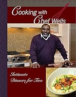 Cooking with Chef Wells: Intimate Dinners for Two 0578527537 Book Cover