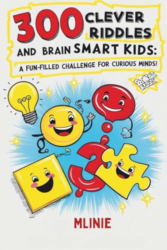 300 Clever Riddles and Brain Teasers for Smart Kids: A Fun-Filled Challenge for Curious Minds: Packed with mind-bending riddles for kids 8+ and ... puzzles, and devilishly clever brain-teasers!