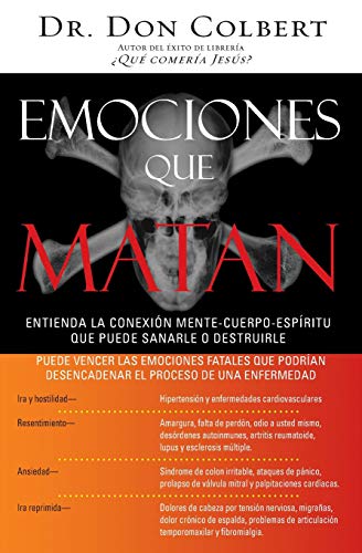 Emociones que matan: Entienda la conexión mente-cuerpo-espíritu que puede sanarle o destruirle (Sp Emociones que matan: Entienda la conexión mente-cuerpo-espíritu que puede sanarle o destruirle (Sp