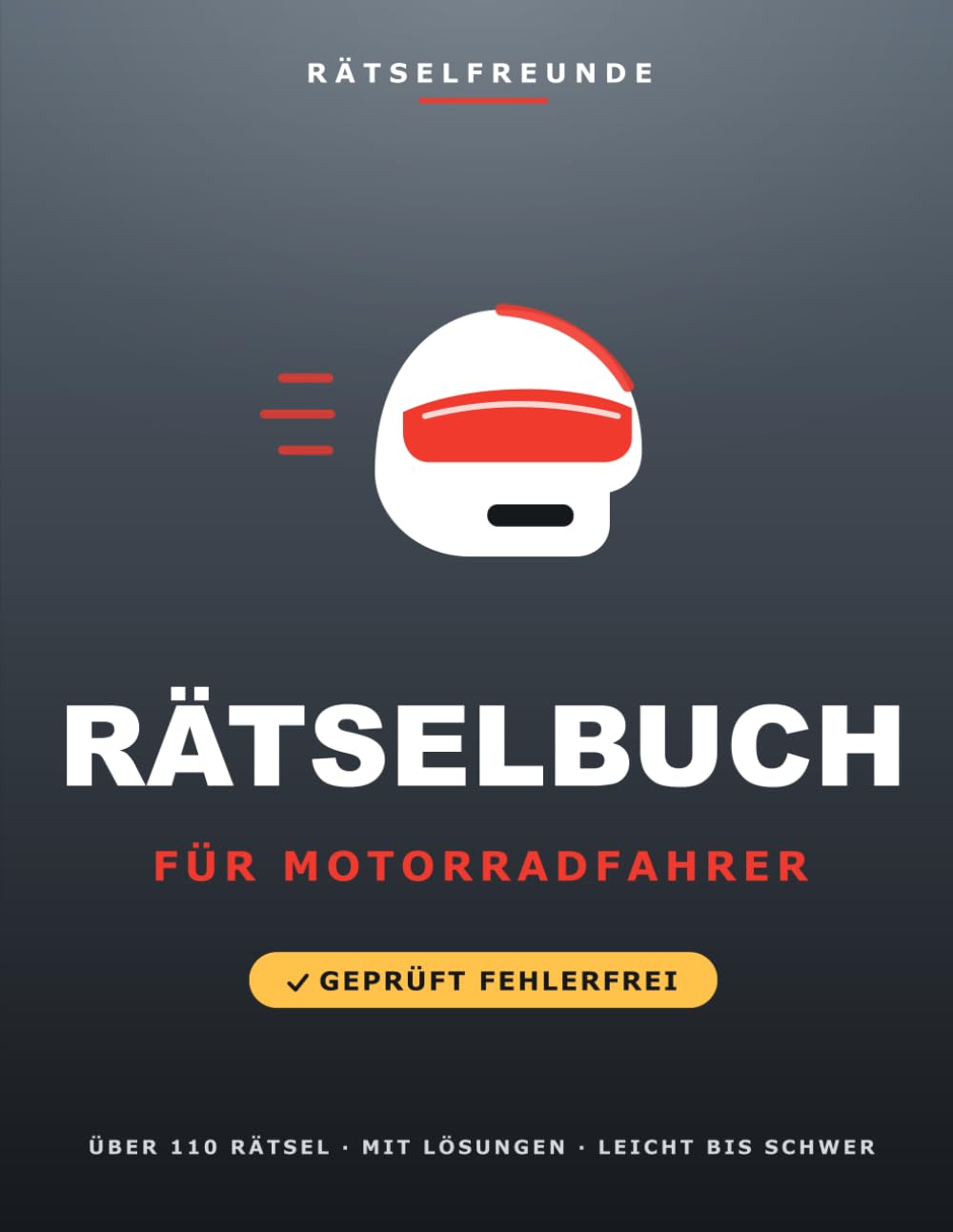 Das Rätselbuch für Motorradfahrer: Über 110 geprüfte Rätsel: Wortsuche, Sudoku, Labyrinthe und Logikrätsel, mit Lösungen. Das durchdachte Geschenk für Motorradfahrer und Biker (Rätselfreunde)