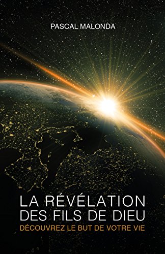La Revelation Des Fils De Dieu Decouvrez Le But De Votre Vie Ebook Malonda Pascal Amazon Fr