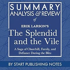 Summary, Analysis, and Review of Erik Larson's The Splendid and the Vile Audiolibro Por Start Publishing Notes arte de portada