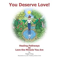 You Deserve Love: Healing Pathways to Love the Miracle You Are 0954648978 Book Cover