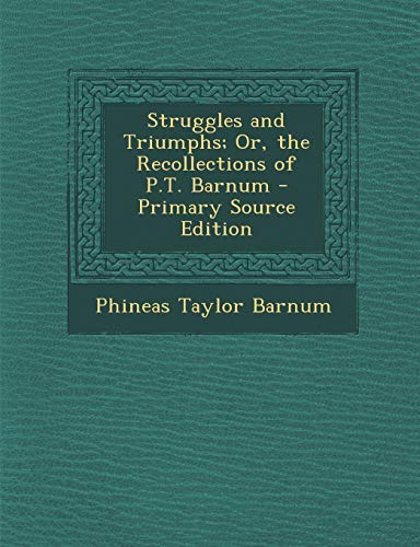 Struggles and Triumphs; Or, the Recollections of P.T. Barnum