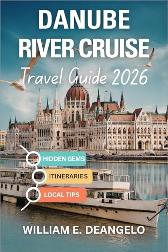 Danube River Cruise Travel Guide 2026: Exploring Germany, Austria, Hungary, Slovakia, Croatia, Serbia, Romania & Beyond by River