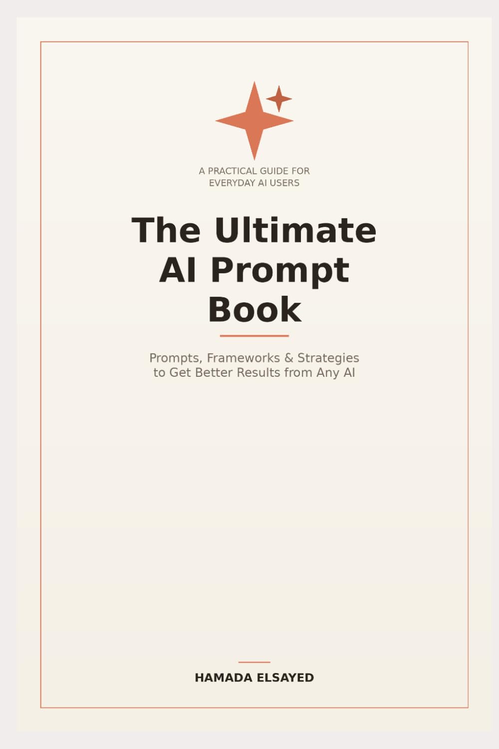 The Ultimate AI Prompt Book: Ready-to-Use AI Prompts That Work with ChatGPT, Claude, Gemini & Microsoft Copilot (AI Mastery Series)