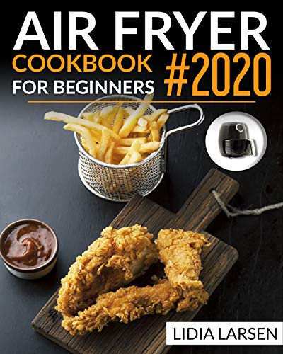 Air Fryer Cookbook for Beginners: Affordable, Quick & Easy Recipes to Fry, Bake