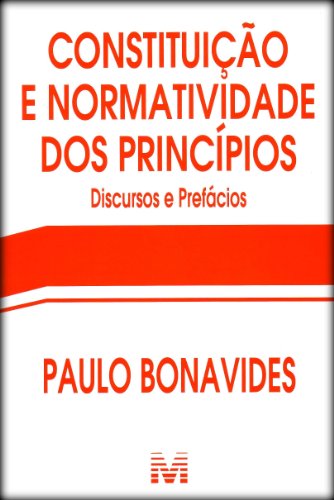 Constituição e normatividade dos princípios - 1 ed./2012: Discursos e Prefácios