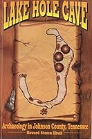 Lake Hole Cave: Archaeology in Johnson County, Tennessee 1570720045 Book Cover
