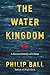 The Water Kingdom: A Secret History of China