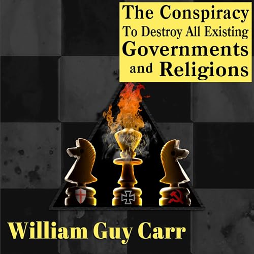 The Conspiracy to Destroy All Existing Governments and Religions by William Guy Carr episode artwork