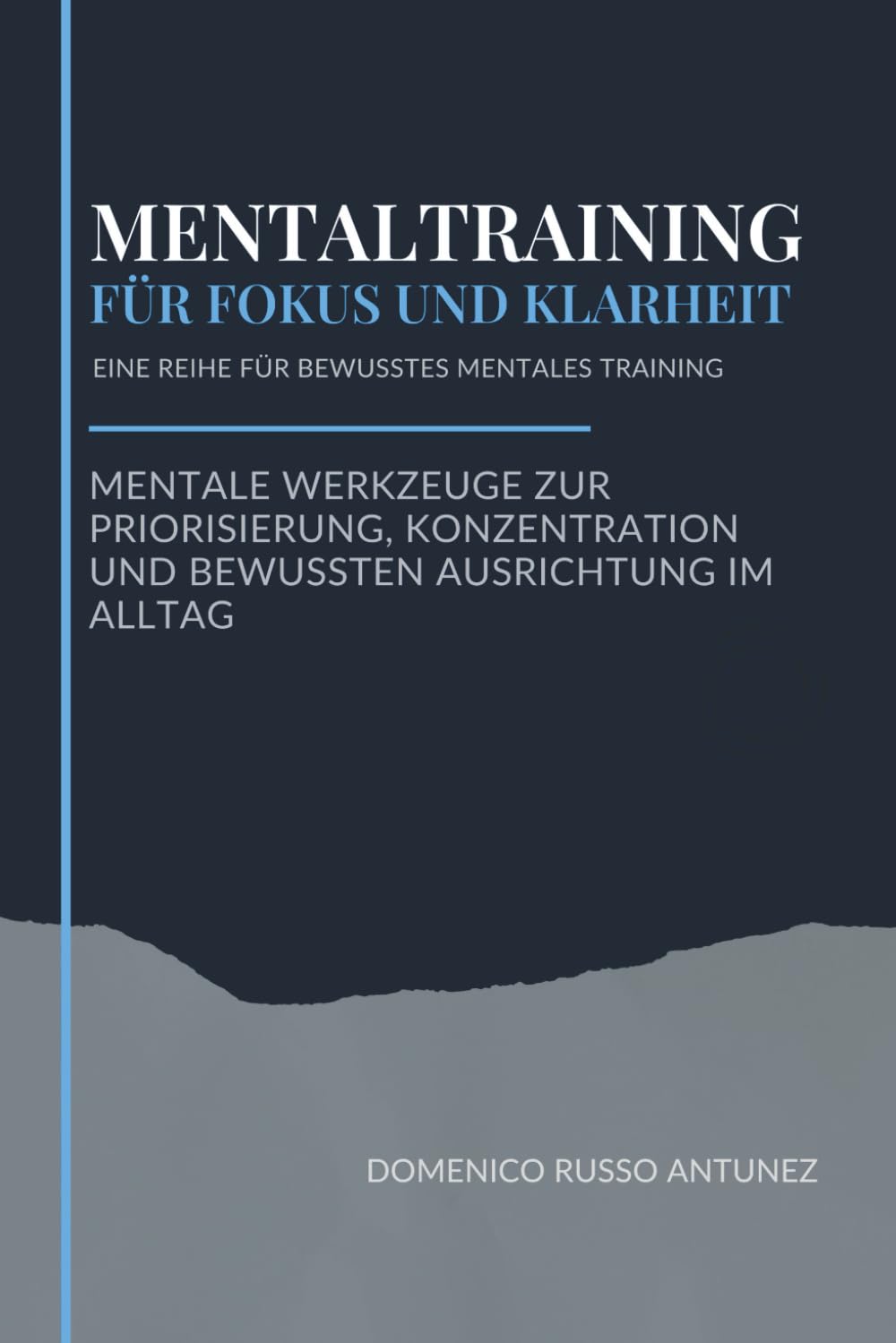 Mentaltraining für Fokus und Klarheit: Mentale Werkzeuge zur Priorisierung, Konzentration und bewussten Ausrichtung im Alltag