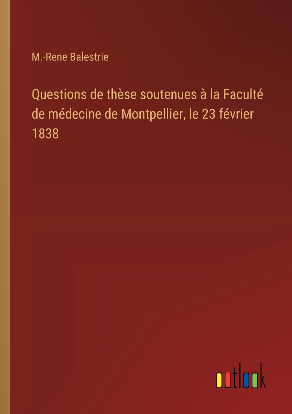 Questions de thèse soutenues à la Faculté de médecine de Montpellier, le 23 février 1838