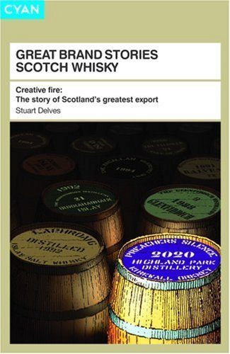 Télécharger Great Brand Stories Scotch Whisky: Creative fire - The story of Scotland's greatest export by Stuart Livre PDF Gratuit