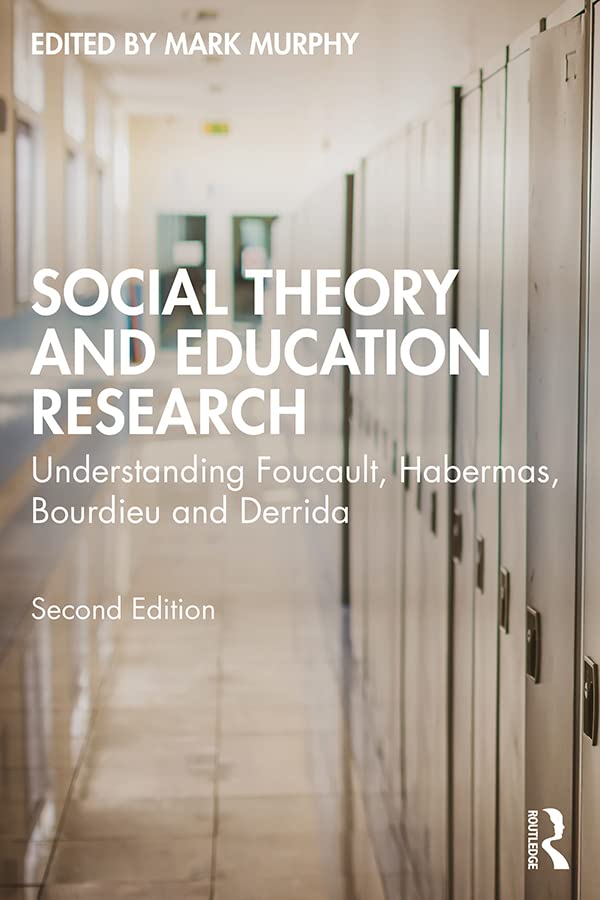 Social Theory and Education Research: Understanding Foucault, Habermas, Bourdieu and Derrida      2nd Edition, Kindle Edition