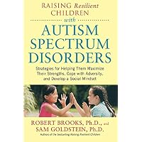 Raising Resilient Children with Autism Spectrum Disorders