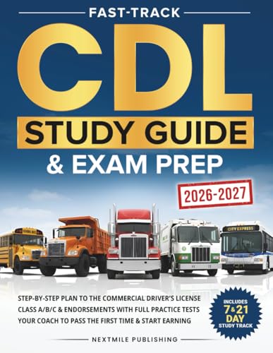 Fast-Track CDL Study Guide &amp; Exam Prep: Step-by-Step Plan to the Commercial Driver’s License Class A/B/C &amp; Endorsements with Full Practice Tests – Your Coach to Pass the First Time &amp; Start Earning