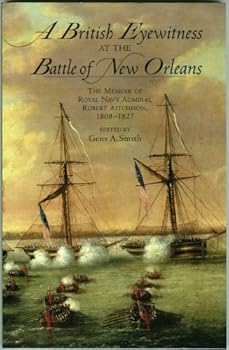 Paperback A British Eyewitness at the Battle of New Orleans: The Memoir of Royal Navy Admiral Robert Aitchison, 1808-1827 Book