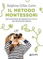 Il metodo Montessori per conoscere ed esplorare la natura: con 30 attività ludiche (Varia Montessori) (Italian Edition) 8809910567 Book Cover