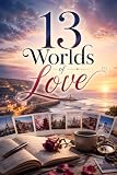 13 Worlds of Love: A Journey Through Love, Loss, and Gratitude (English Edition)