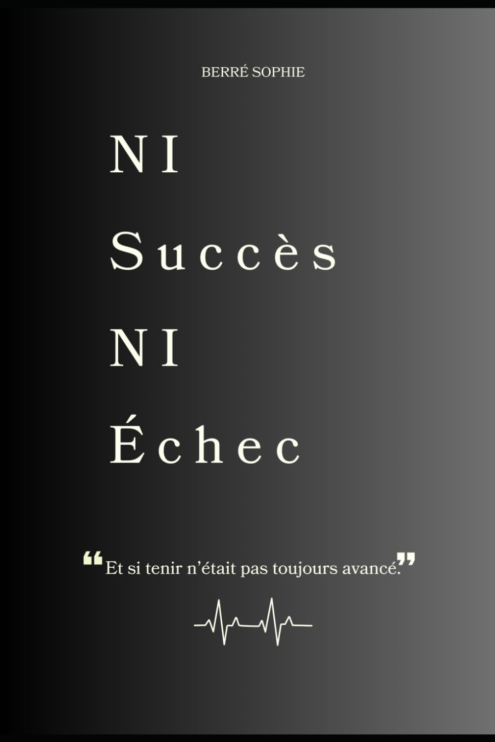 Ni succès, ni échec: Et si tenir n'est pas toujours avancé