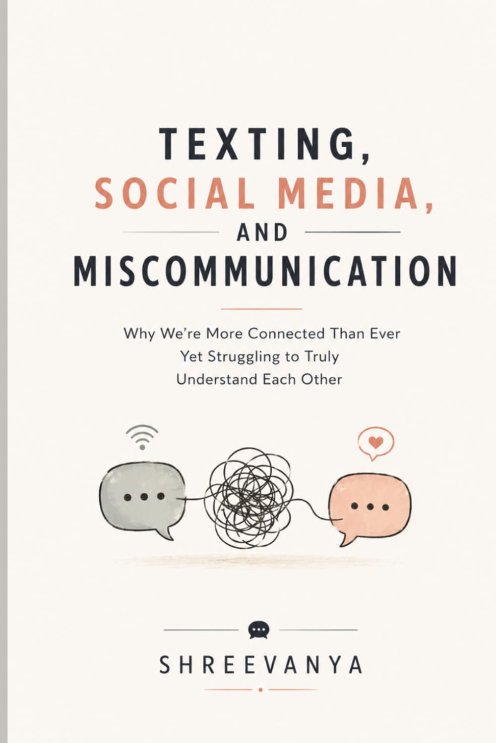Texting, Social Media, and Miscommunication: Why We're More Connected Than Ever Yet Struggling to Truly Understand Each Other