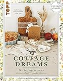 Cottage Dreams - das Inspirationsbuch: Mit romantischen DIY-Projekten und leckeren Rezepten