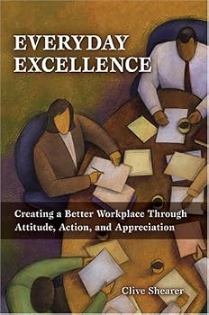 Paperback Everyday Excellence: Creating a Better Workplace Through Attitude, Action, and Appreciation Book