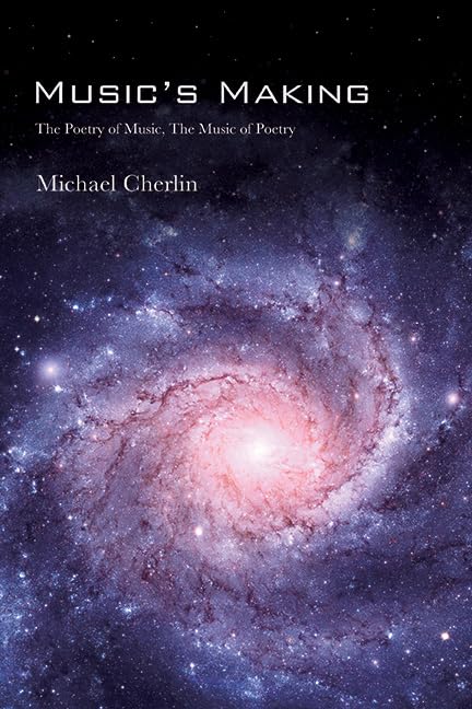 Music's Making: The Poetry of Music, the Music of Poetry