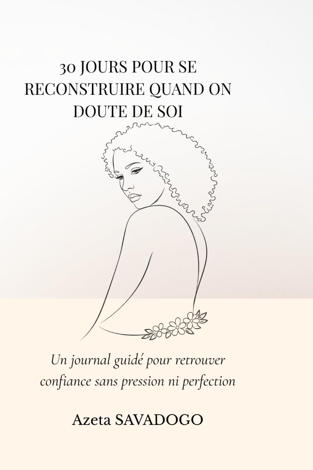 30 JOURS POUR SE RECONSTRUIRE QUAND ON DOUTE DE SOI: Un journal guidé pour retrouver confiance sans pression ni perfection