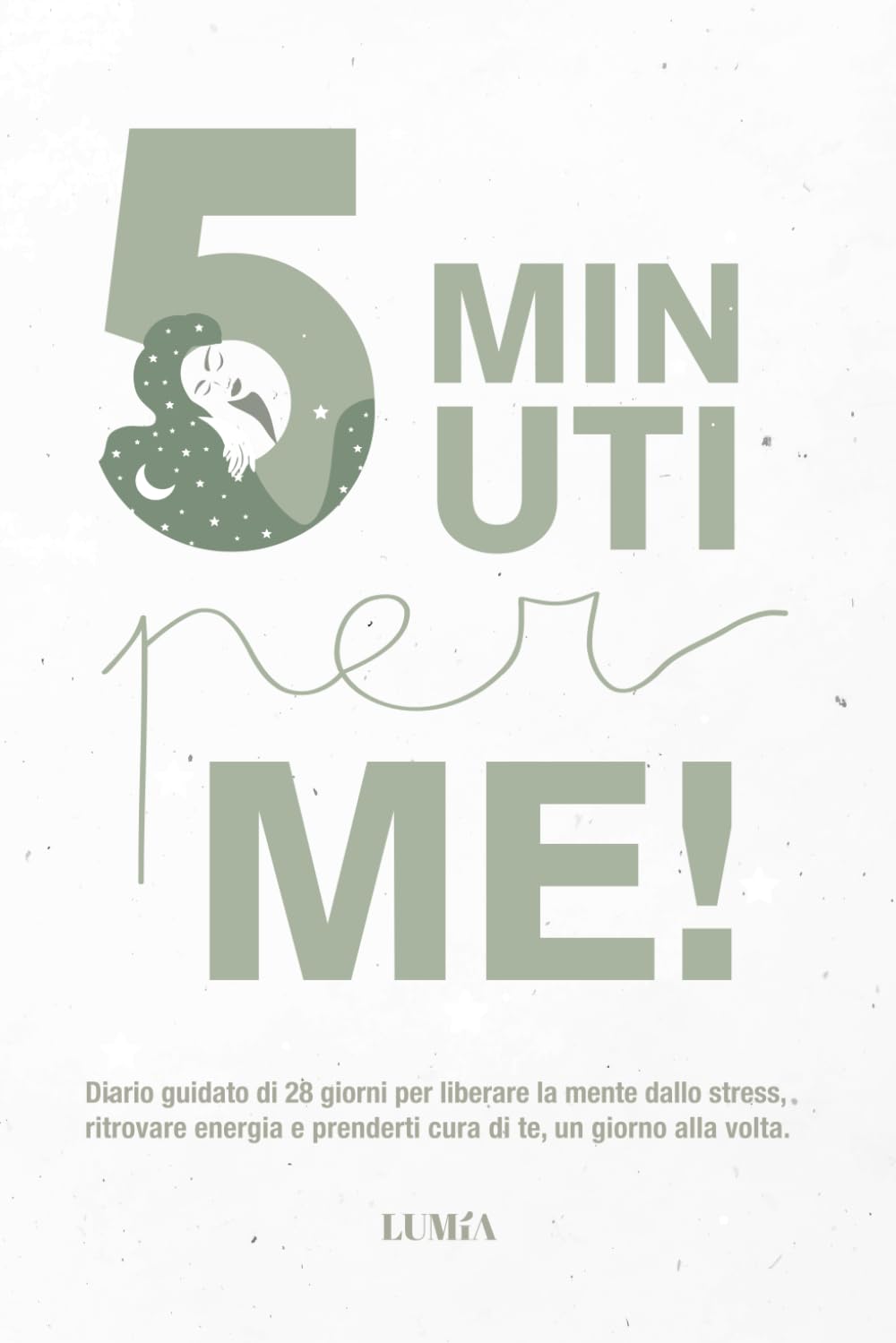 5 minuti per Me!: Diario guidato di 28 giorni per liberare la mente dallo stress, ritrovare energia e prenderti cura di te, un giorno alla volta.