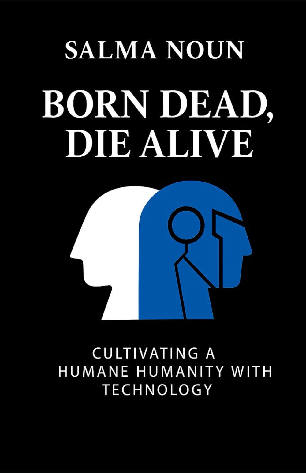 Born Dead, Die Alive: Cultivating a Humane Humanity with Technology