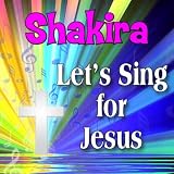 Shakira, Let's Sing For Jesus
