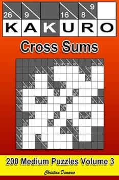 Kakuro Cross Sums - Medium Volume 3: 200 Medium Kakuro Cross Sums