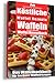 Köstliche Waffel Rezepte. Waffeln aus dem Waffel Rezeptbuch. Das Waffelbackbuch für leckere Rezepte