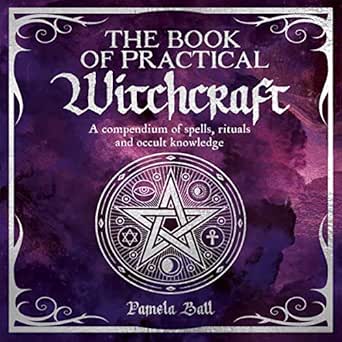 The Book of Practical Witchcraft: A Compendium of Spells, Rituals and Occult Knowledge