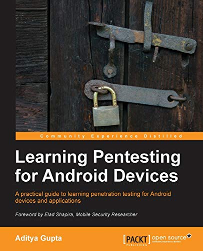 Learning Pentesting for Android Devices: A Practical Guide to Learning Penetration Testing for Android Devices and Applications
