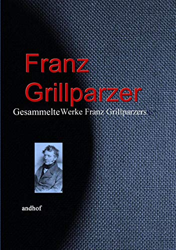 Gesammelte Werke Franz Grillparzers (German Edition)