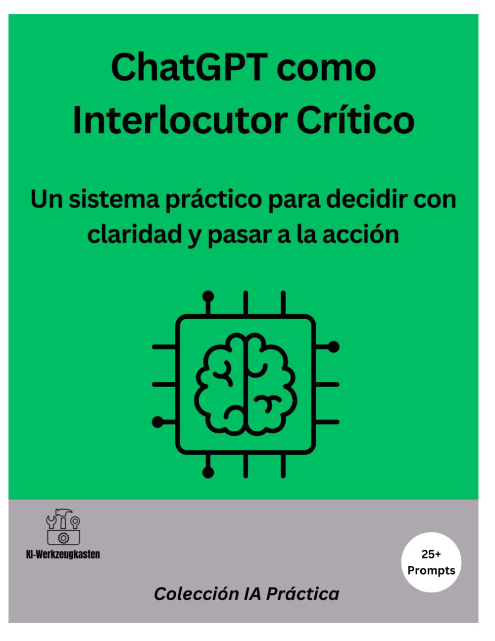 Decidir con ChatGPT: El método del interlocutor crítico para pensar mejor y pasar a la acción
