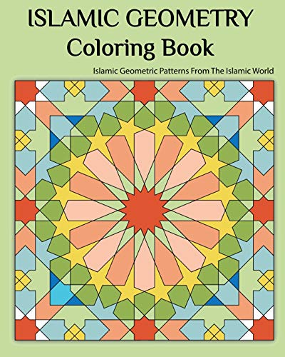 Islamic Geometry Coloring Book: Islamic Geometric patterns From The Islamic World