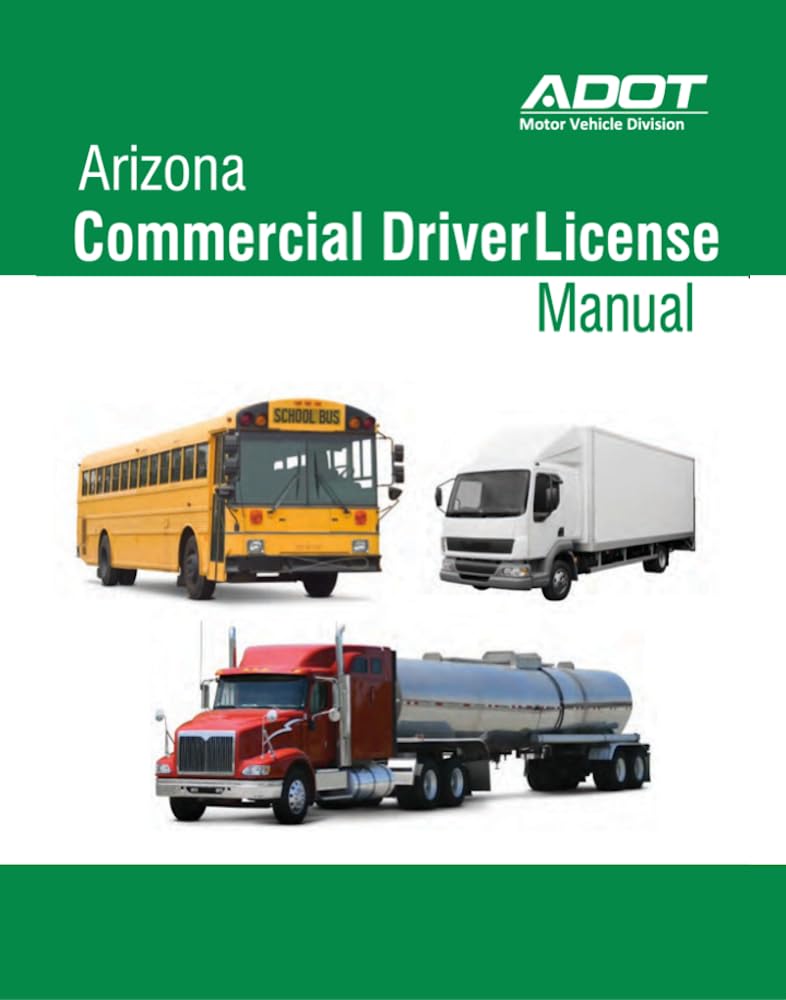 Arizona Commercial Licnse Manual: Color Print, CDL Study Guide (Revised 11/2024)