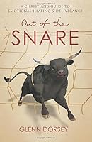 Out of the Snare: A Christian's Guide to Emotional Healing & Deliverance 1508925488 Book Cover