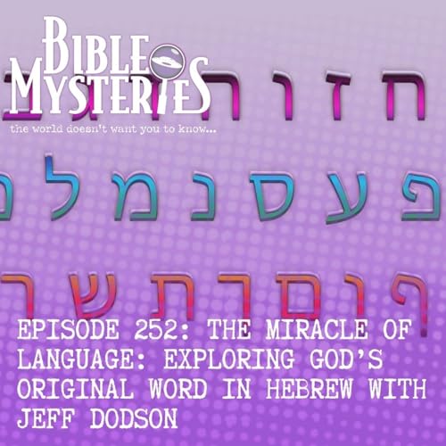 The Miracle of Language: Exploring God’s Original Word in Hebrew with Jeff Dodson - Episode 252 cover art