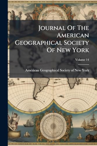 Journal Of The American Geographical Society Of New York; Volume 14